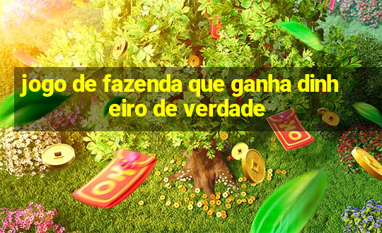 jogo de fazenda que ganha dinheiro de verdade