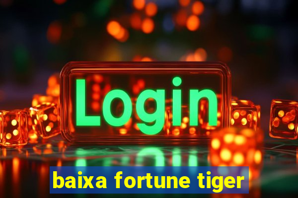 baixa fortune tiger