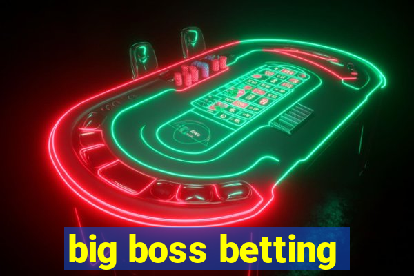 big boss betting