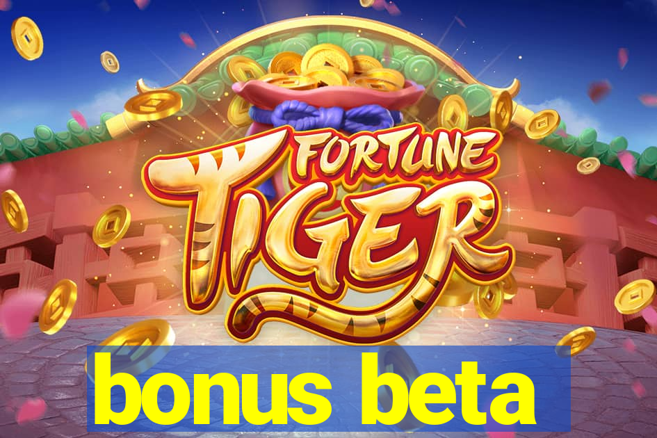 bonus beta