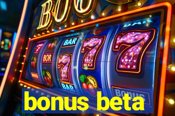 bonus beta