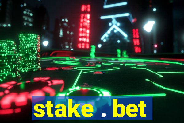 stake . bet