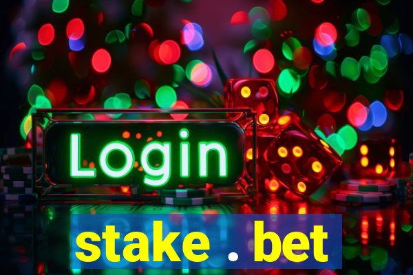 stake . bet