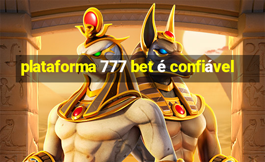 plataforma 777 bet é confiável