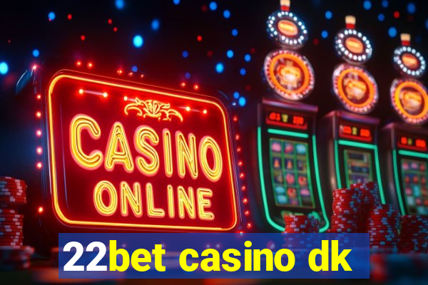 22bet casino dk