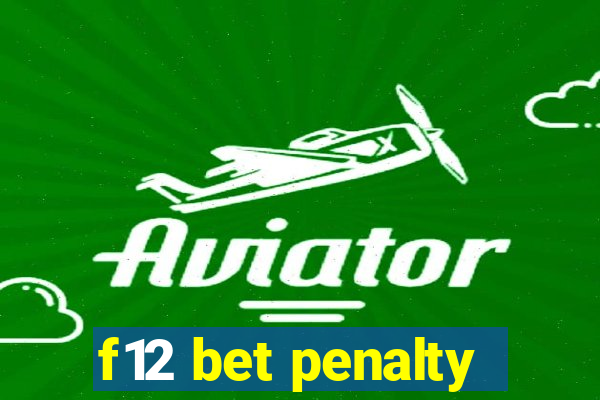 f12 bet penalty