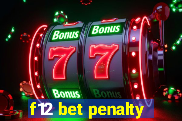 f12 bet penalty