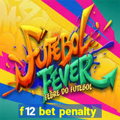 f12 bet penalty