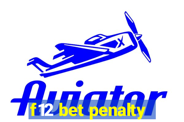 f12 bet penalty