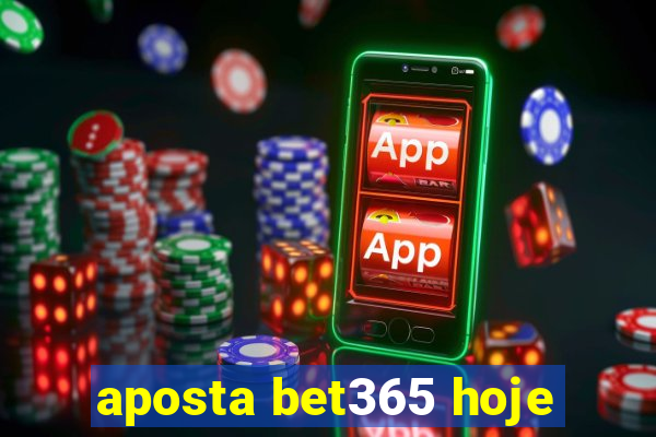 aposta bet365 hoje