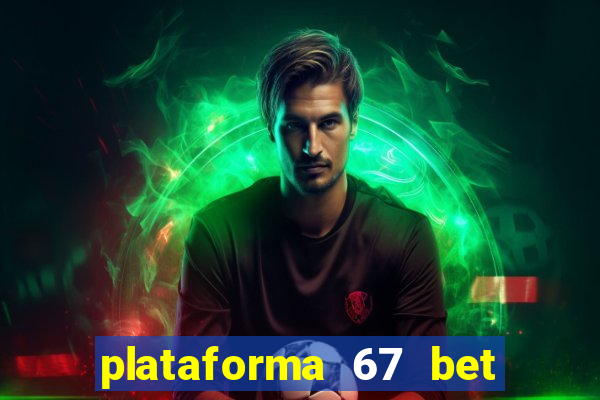 plataforma 67 bet é confiável