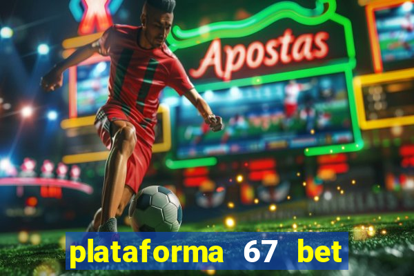 plataforma 67 bet é confiável