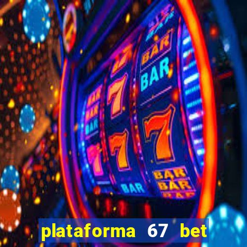 plataforma 67 bet é confiável