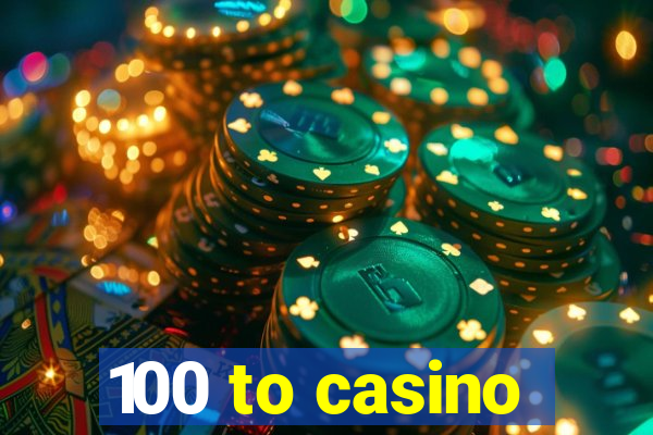 100 to casino