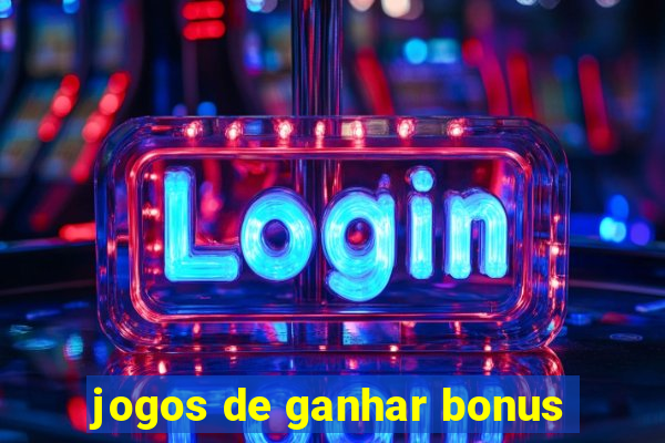 jogos de ganhar bonus