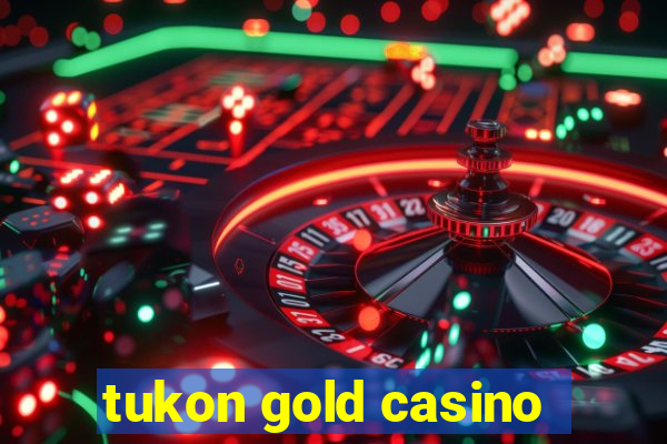 tukon gold casino