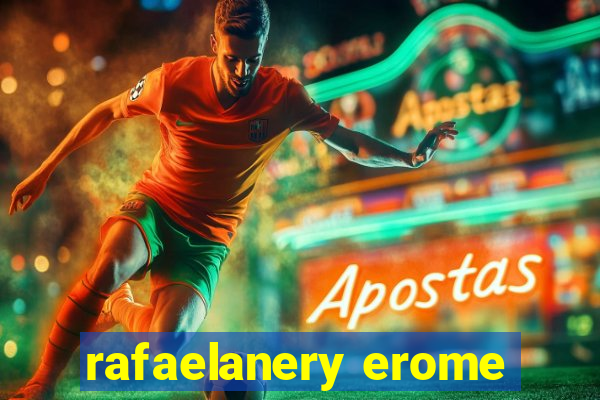 rafaelanery erome