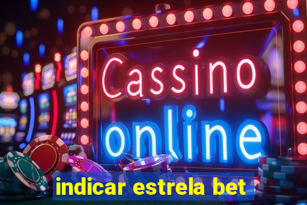 indicar estrela bet