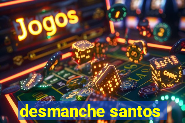 desmanche santos