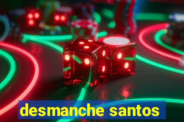 desmanche santos