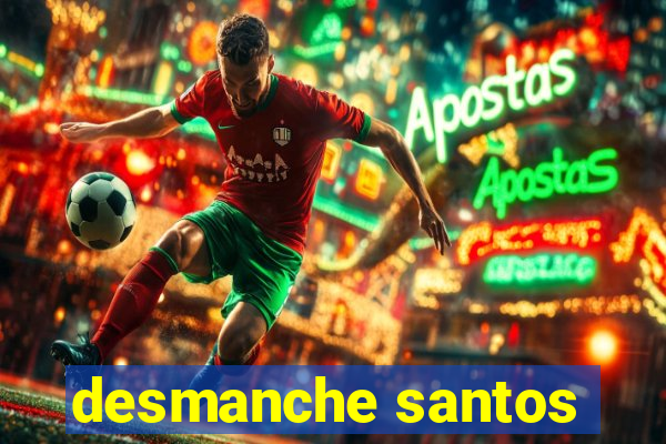 desmanche santos