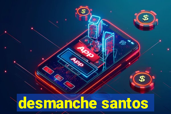 desmanche santos