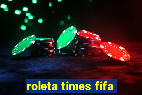 roleta times fifa