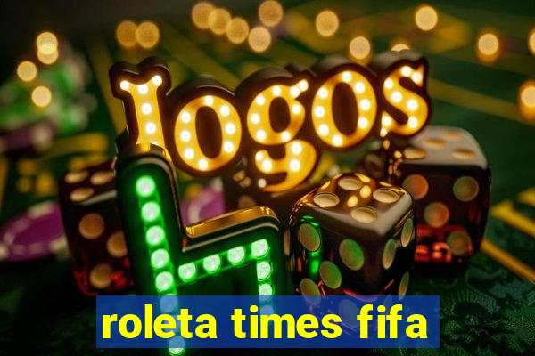 roleta times fifa