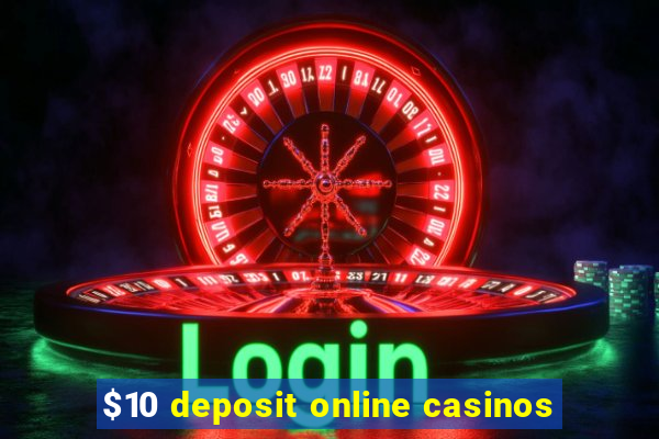 $10 deposit online casinos