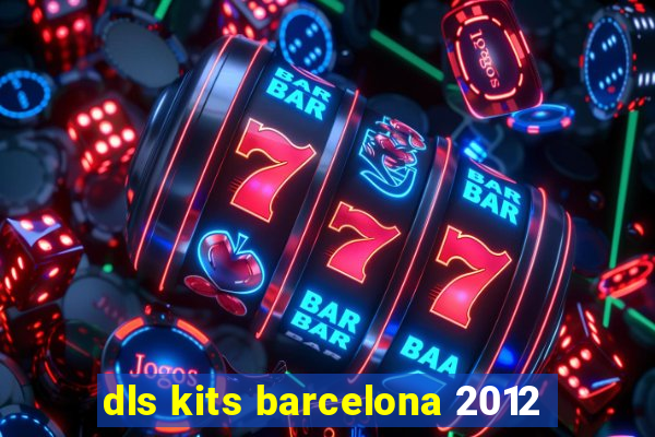 dls kits barcelona 2012