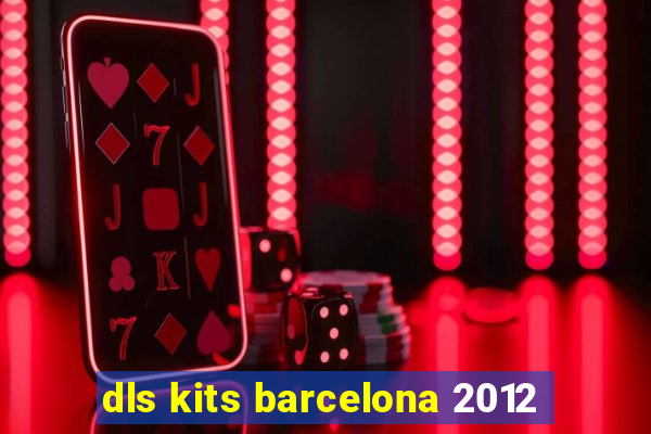 dls kits barcelona 2012