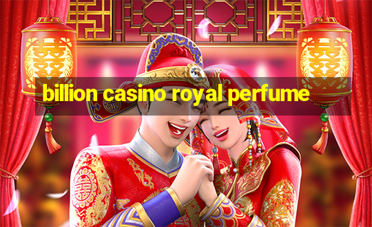 billion casino royal perfume