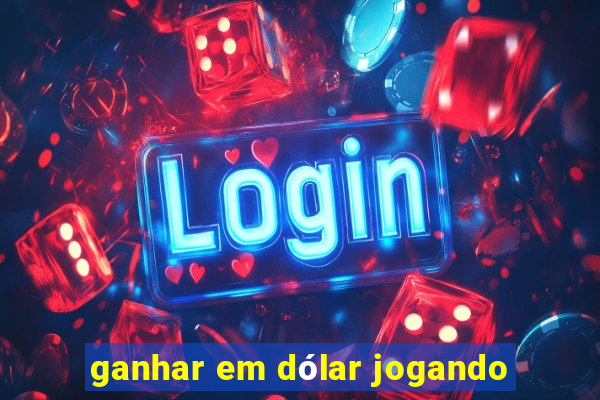 ganhar em dólar jogando