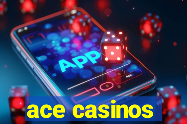 ace casinos