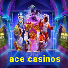 ace casinos