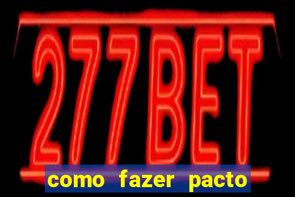 como fazer pacto da riqueza