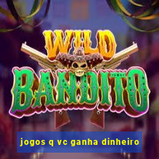 jogos q vc ganha dinheiro