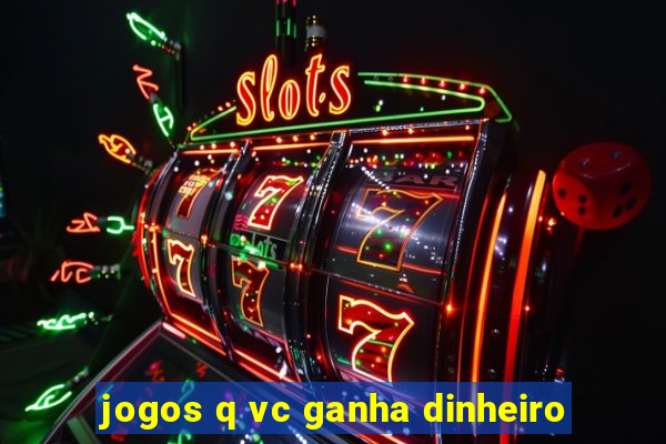 jogos q vc ganha dinheiro