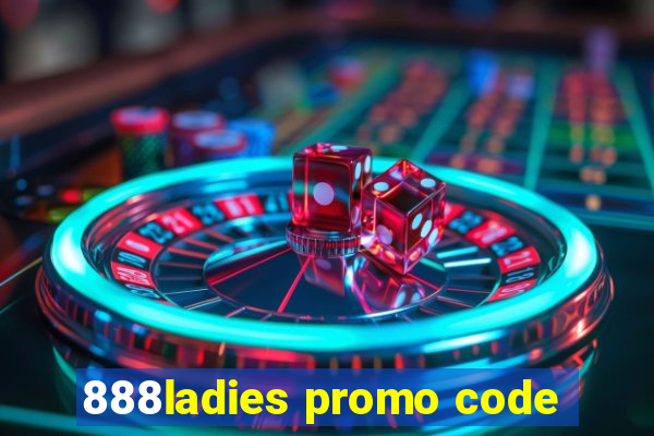 888ladies promo code