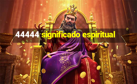 44444 significado espiritual