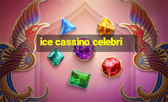 ice cassino celebri