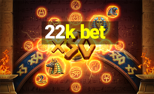 22k bet