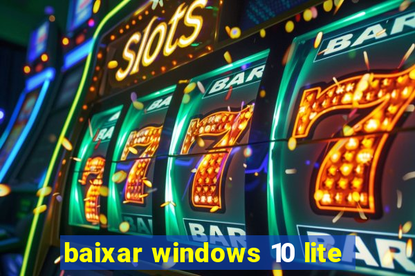 baixar windows 10 lite