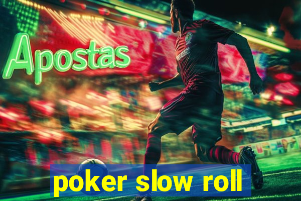 poker slow roll