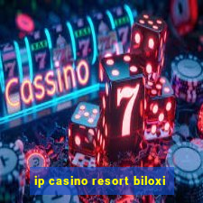 ip casino resort biloxi