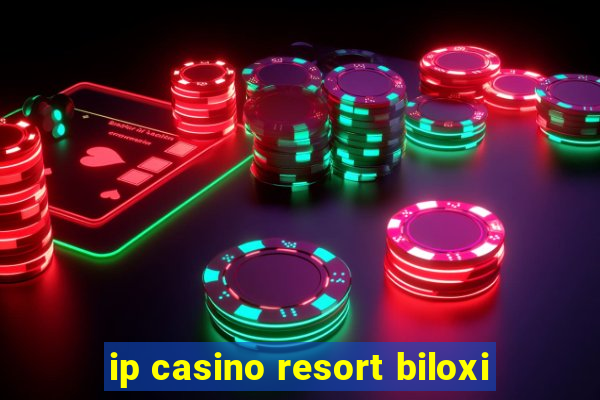 ip casino resort biloxi