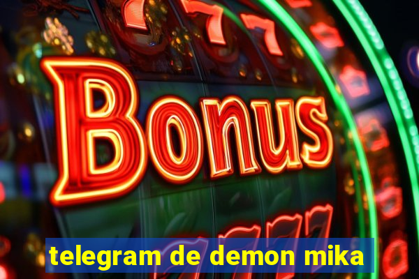 telegram de demon mika