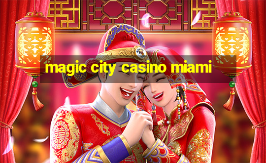 magic city casino miami