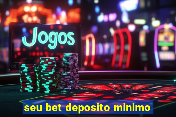 seu bet deposito minimo