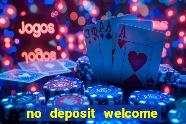 no deposit welcome bonus casino